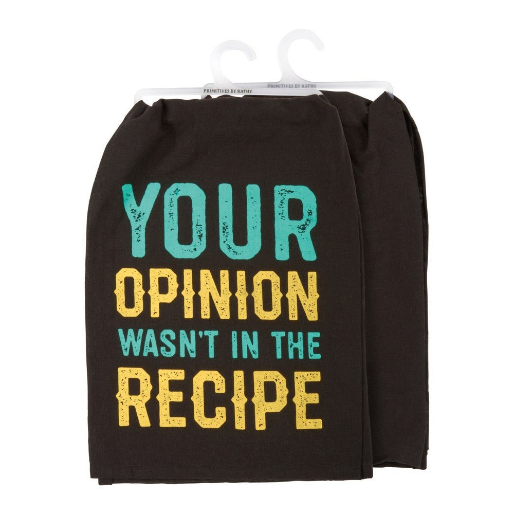 Black towel with colorful text: "Your Opinion Wasn't in the Recipe."