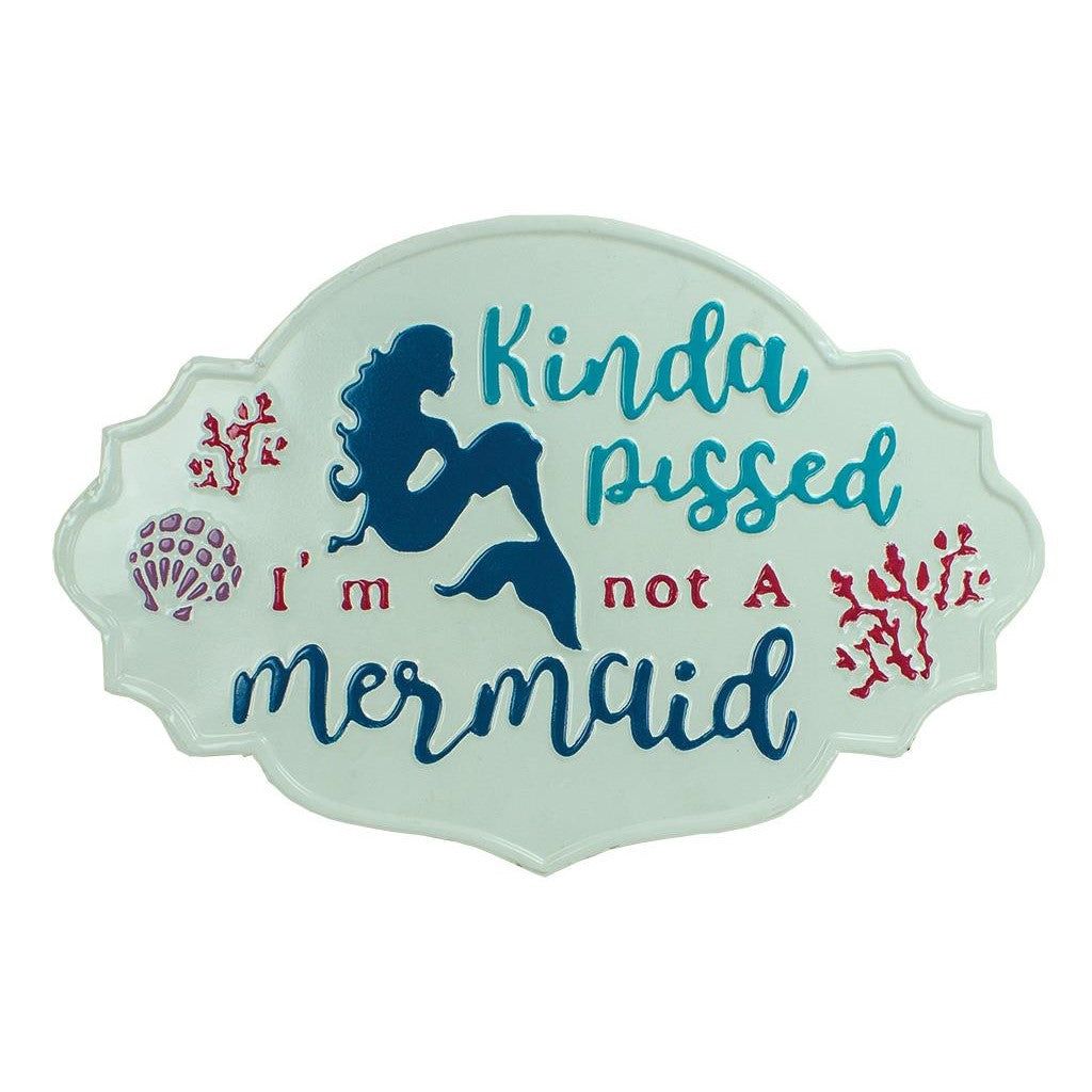 Plaque with "Kinda pissed I'm not a mermaid" text and mermaid silhouette.