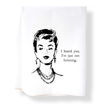 Flour Sack Towel - I Heard You